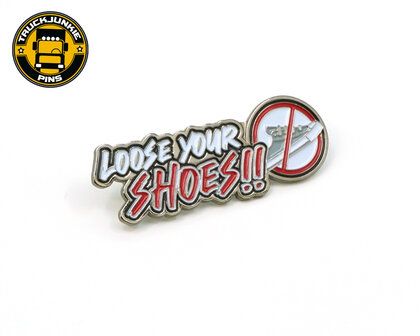 LOSSE YOUR SHOES PIN 