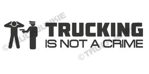 TRUCKING IS NOT A CRIME - STICKER